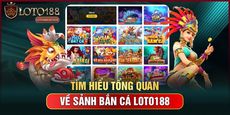 Bắn Cá Loto188 - Tha Hồ Săn Thuỷ Quái Kiếm Tiền Tỷ 1 Bắn cá Loto188 là gì?