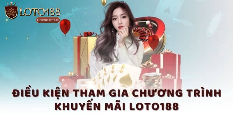 Điều kiện nhận khuyến mãi Loto188
