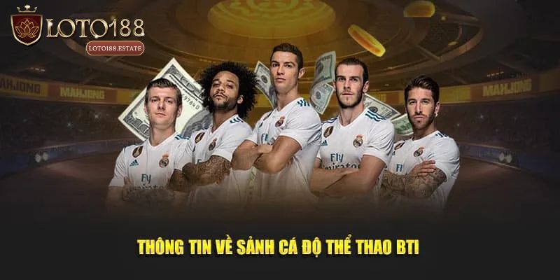 Thể Thao BTI - Lựa Chọn Cá Cược Hàng Đầu Cho Bet Thủ 2 Thể thao BTI là gì?